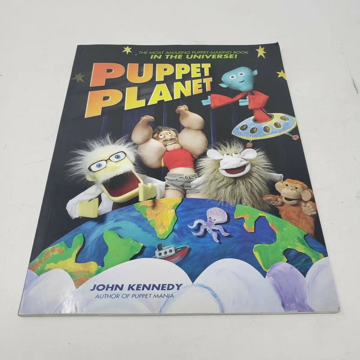 Puppet Planet: Most Amazing Puppet-Making Book In The Universe By John Kennedy 1