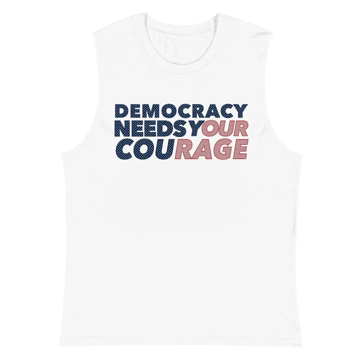 Democracy Needs Your Courage Sleeveless T-Shirt - Indivisible 1