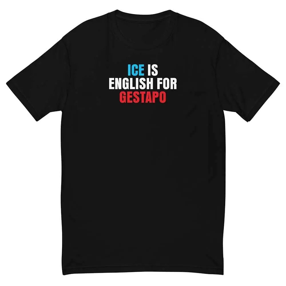 Ice Is English For Gestapo T-Shirt - Indivisible 1