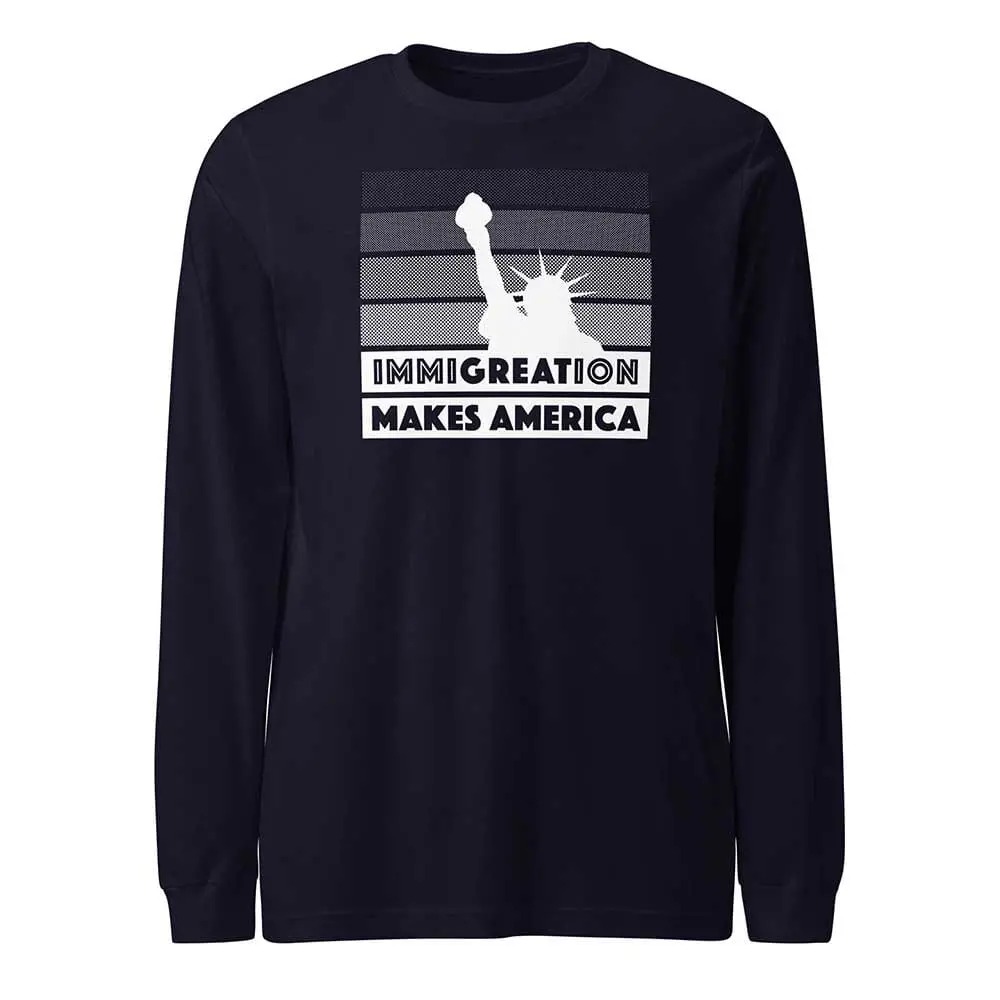 Immigration Makes America Long Sleeve T-Shirt - Raices 1
