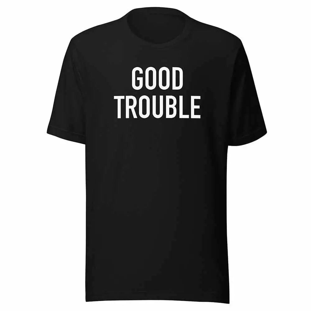 Good Trouble T-Shirt 1