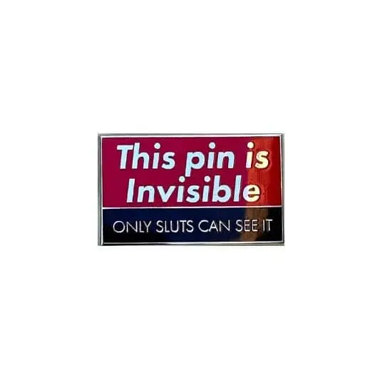 This Pin Is Invisible Only Sluts Can See It Enamel Pin 1
