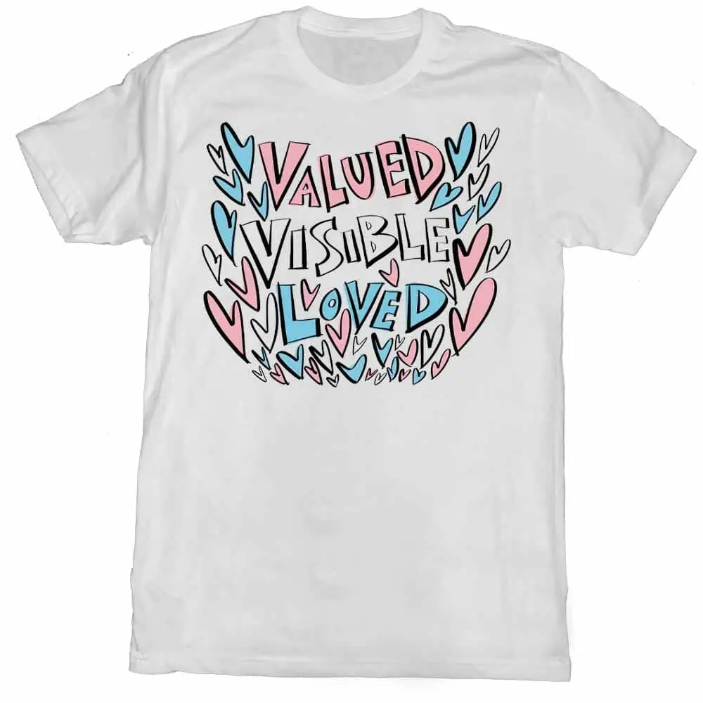 Valued Visible Loved T-Shirt - Advocates 4 Trans Equality 2