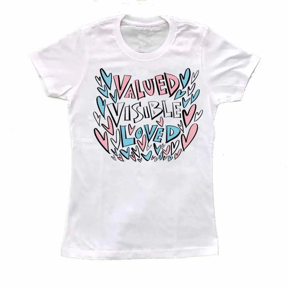 Valued Visible Loved Femme Fit T-Shirt - Advocates 4 Trans Equality 1