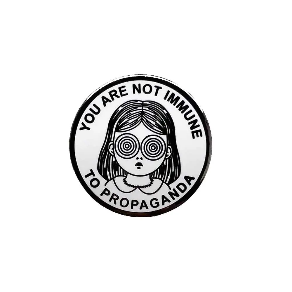 You Are Not Immune To Propaganda Pin 1